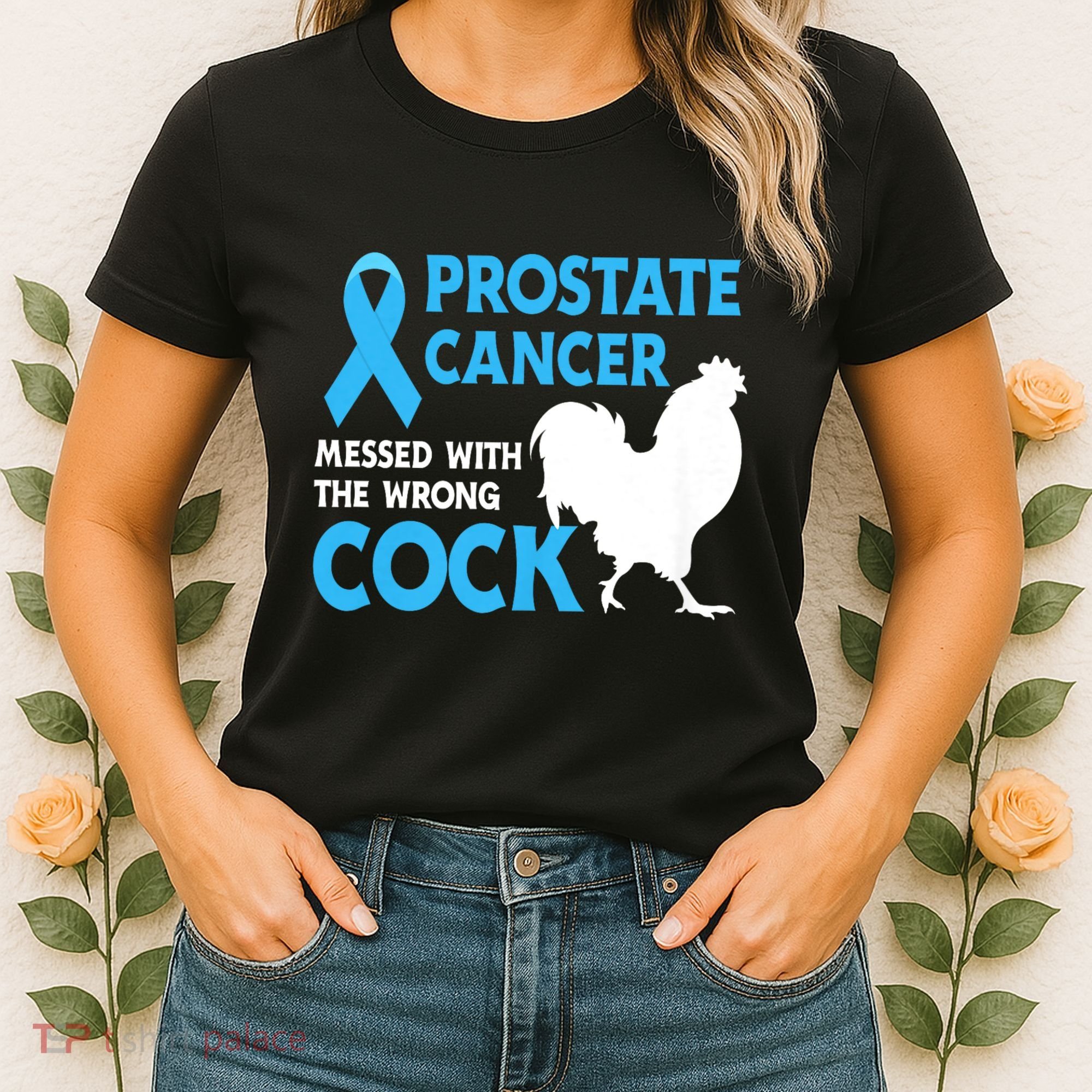 Prostate Cancer Messed With The Wrong Cock Cancer Awareness Women's T-Shirt