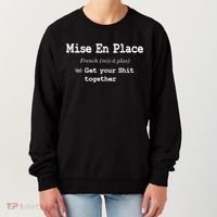 Pastry Chef Mise En Place Get Your Shit Together Women's Sweatshirt thumb 0