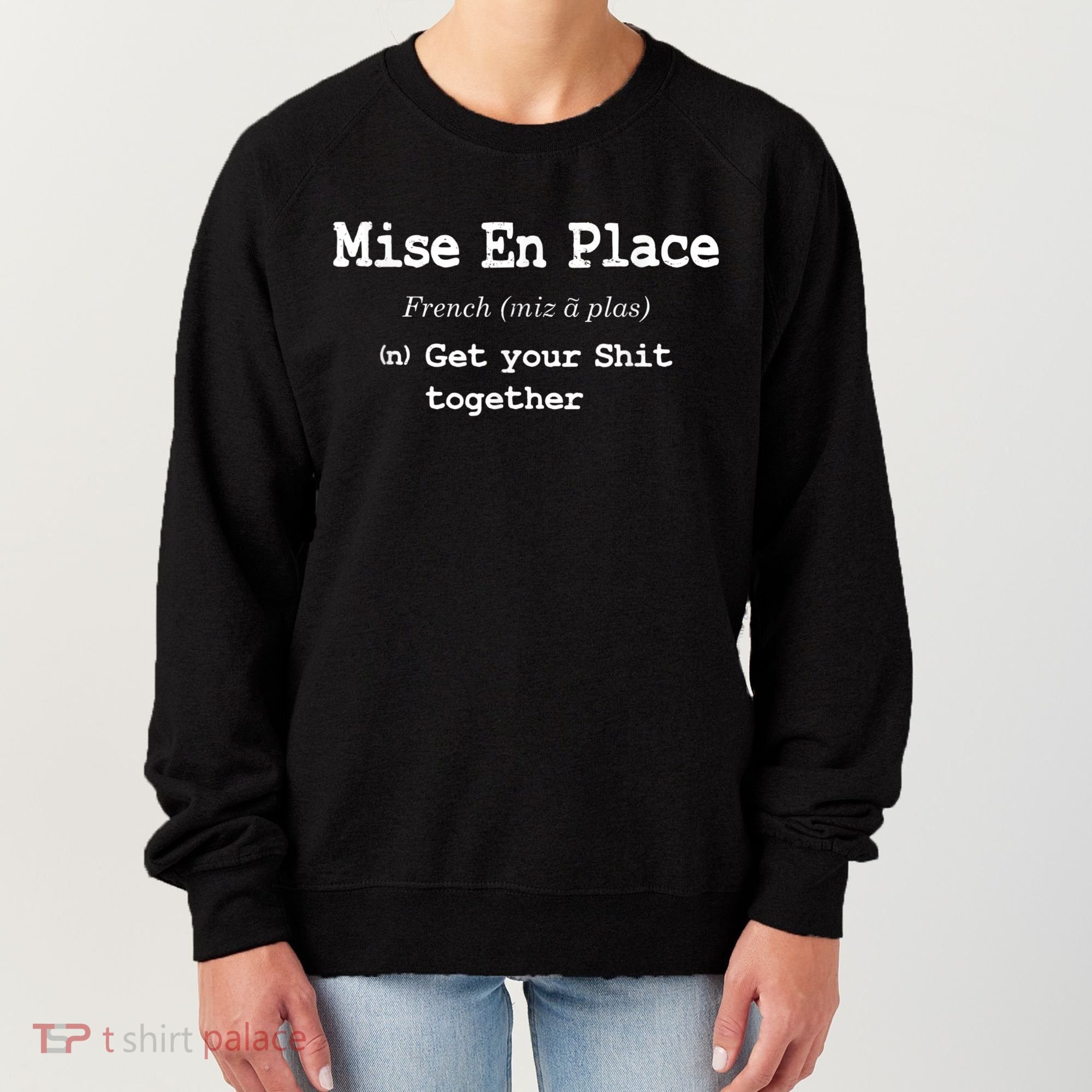Pastry Chef Mise En Place Get Your Shit Together Women's Sweatshirt