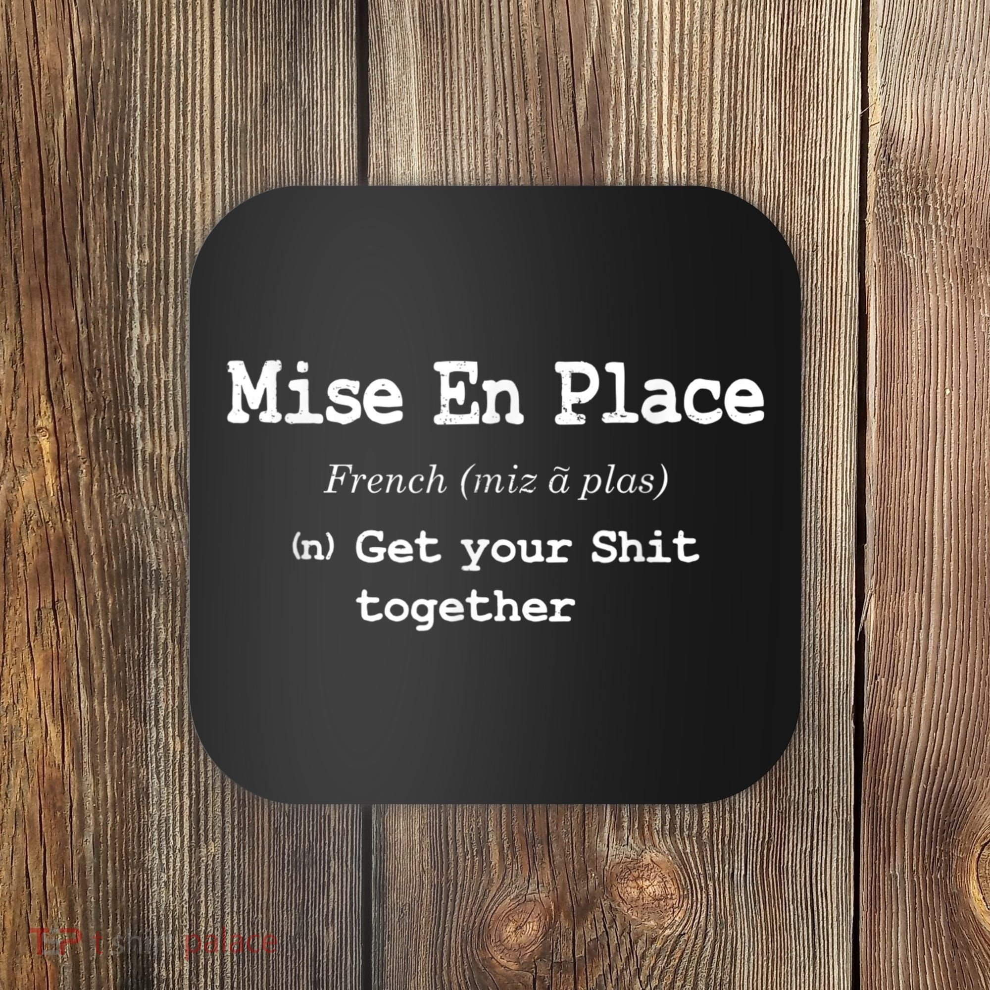 Pastry Chef Mise En Place Get Your Shit Together Coaster