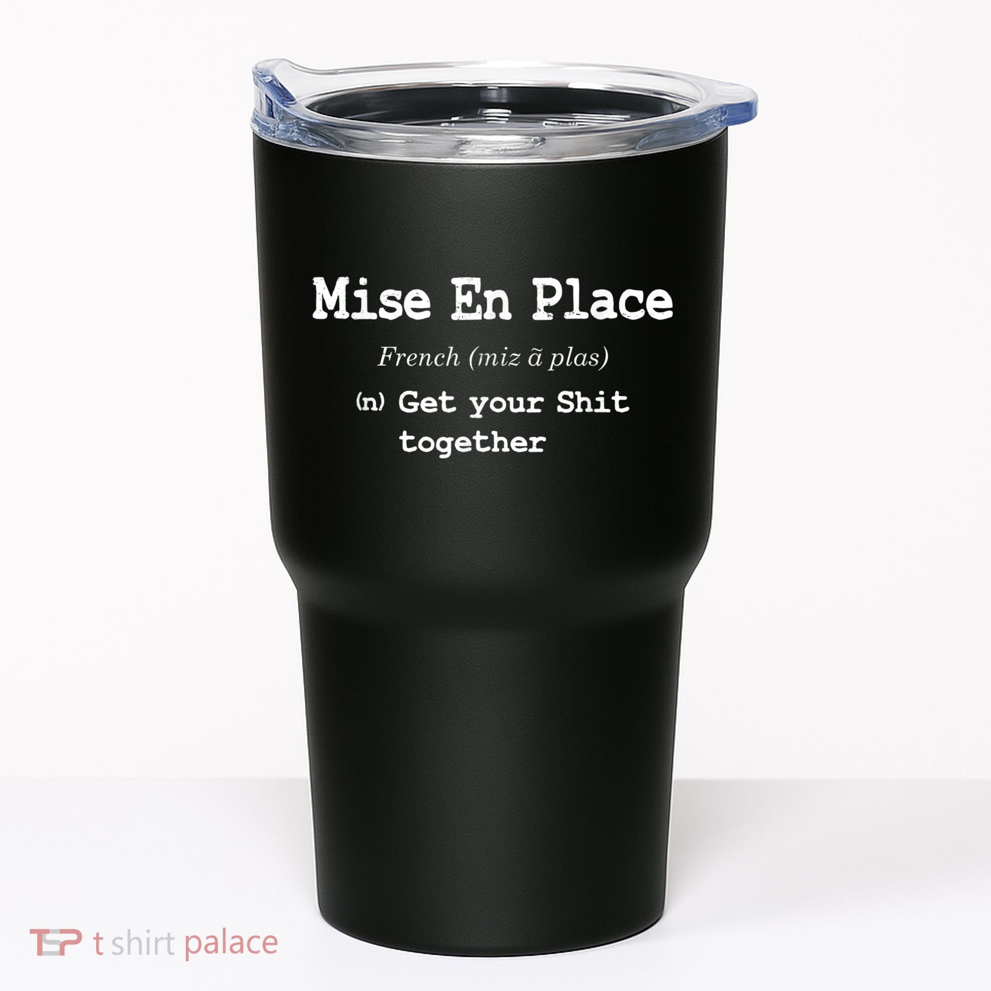 Pastry Chef Mise En Place Get Your Shit Together Tumbler