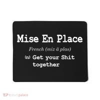 Pastry Chef Mise En Place Get Your Shit Together Mousepad thumb 0