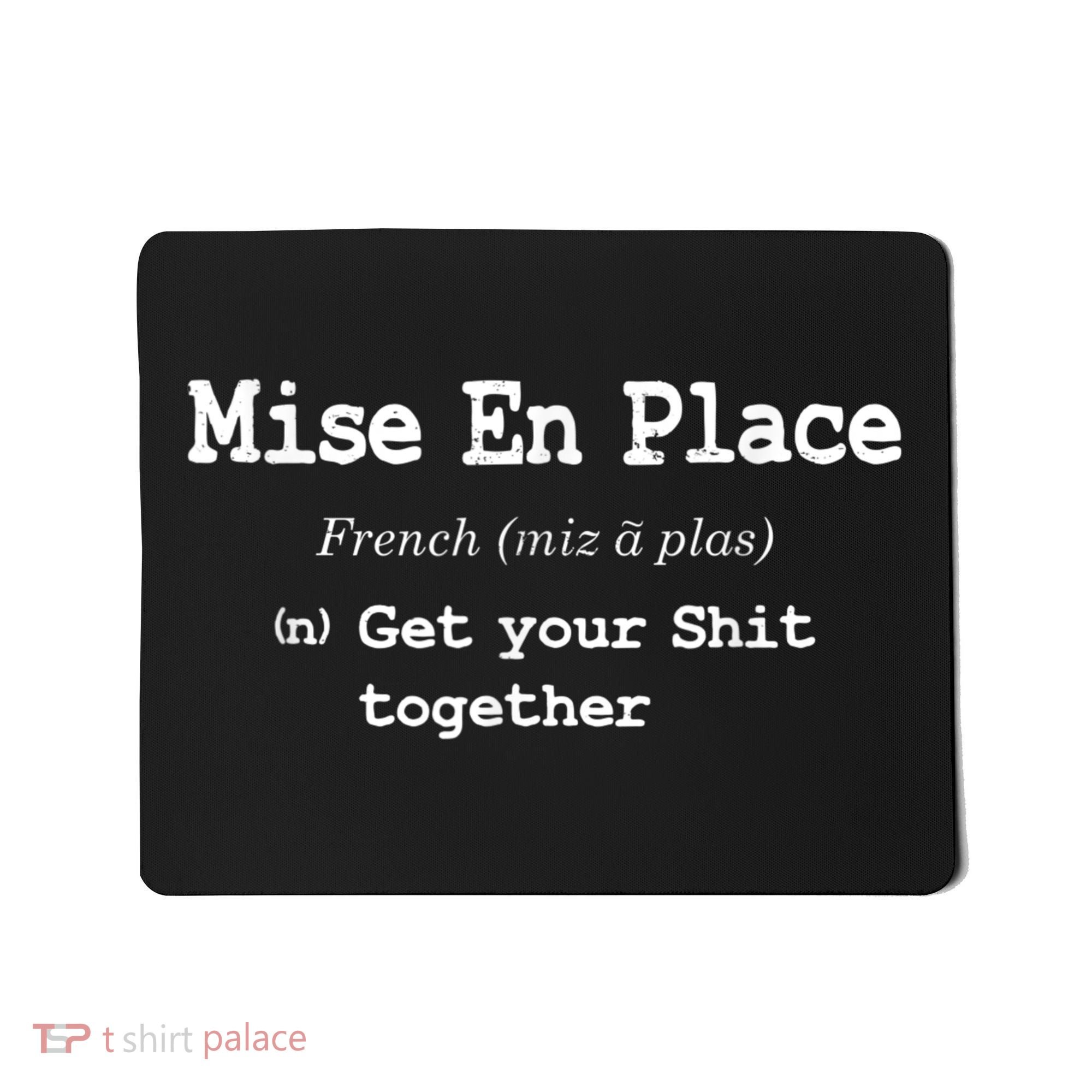 Pastry Chef Mise En Place Get Your Shit Together Mousepad