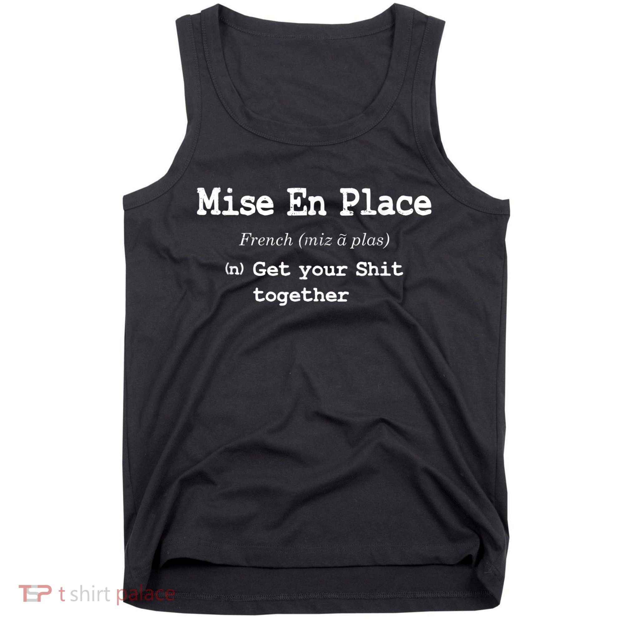 Pastry Chef Mise En Place Get Your Shit Together Tank Top