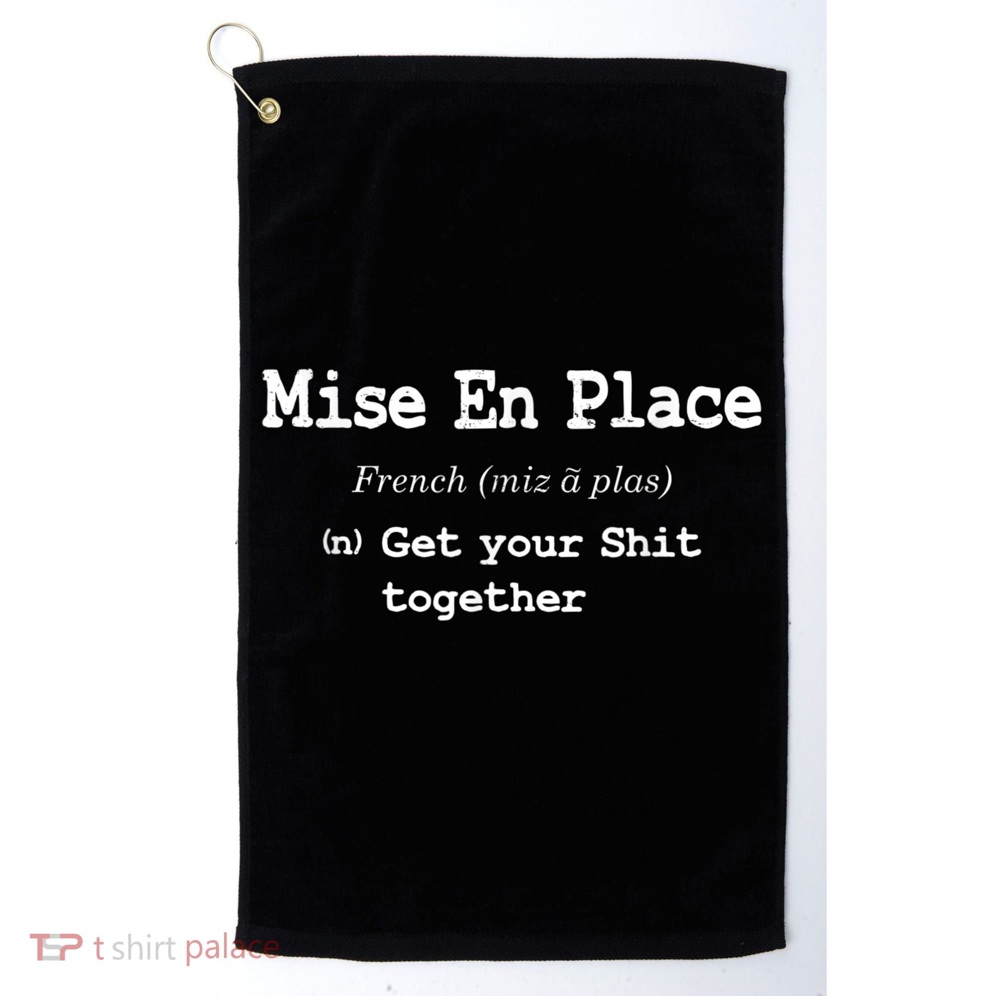 Pastry Chef Mise En Place Get Your Shit Together Golf Towel