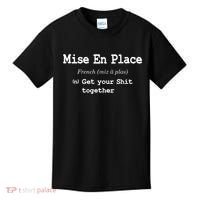 Pastry Chef Mise En Place Get Your Shit Together Kids T-Shirt thumb 0