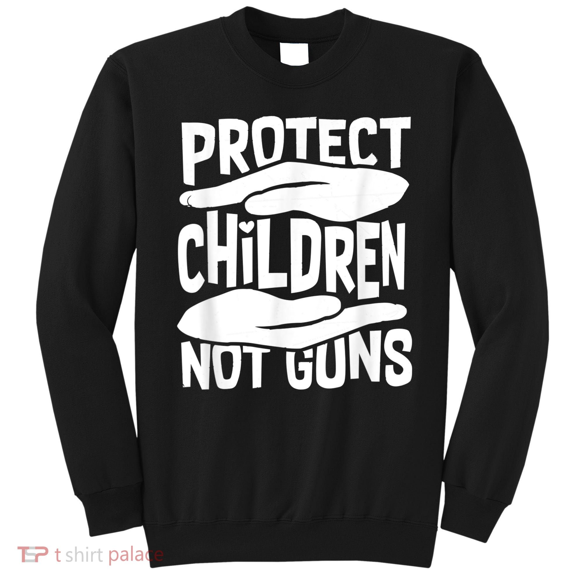 Protect Children Not Guns Wear Orange Enough Gun Violence Sweatshirt