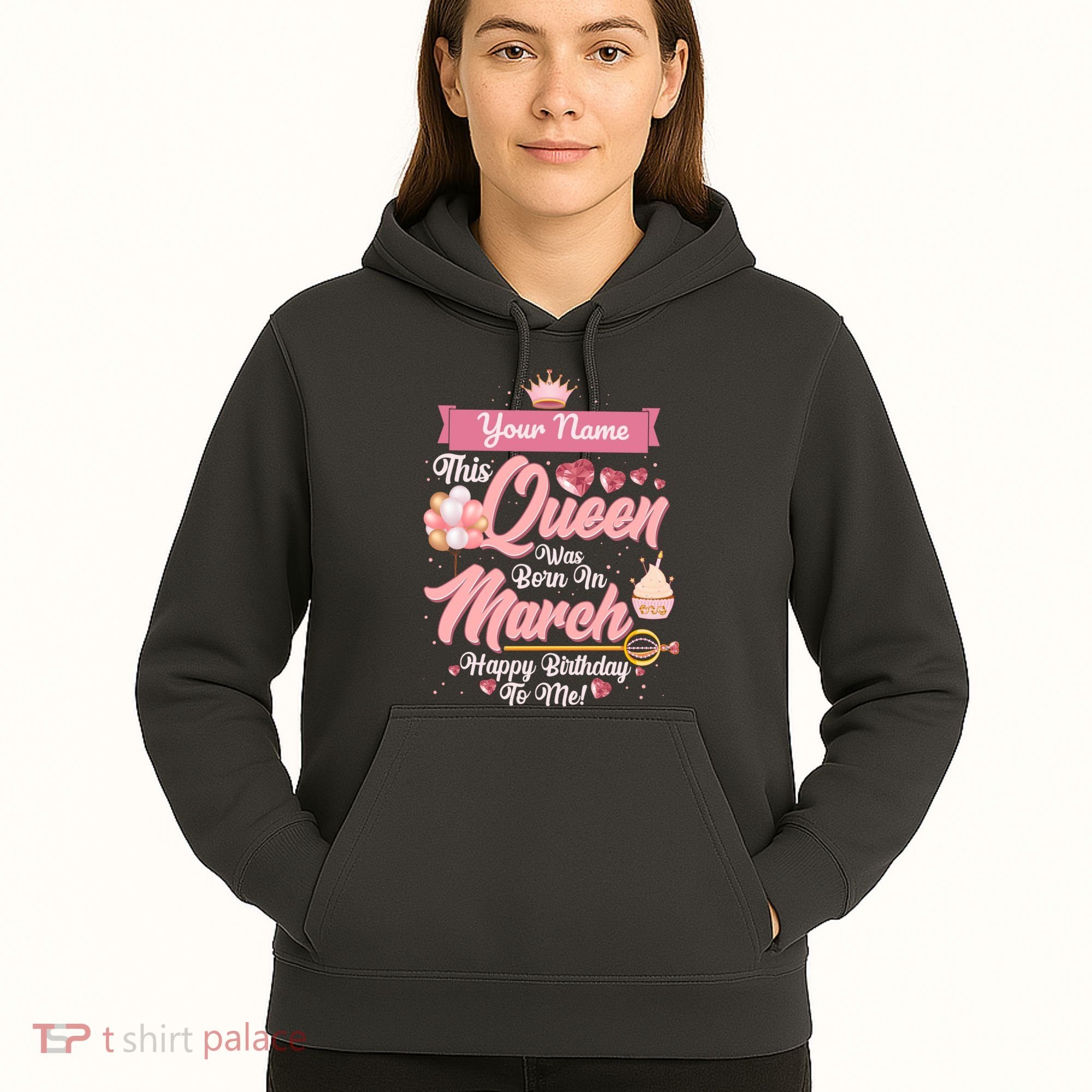 Personalized Custom Name This Queen Was Born In March Happy Birthday To Me Hoodie