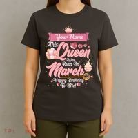Personalized Custom Name This Queen Was Born In March Happy Birthday To Me T-Shirt thumb 4