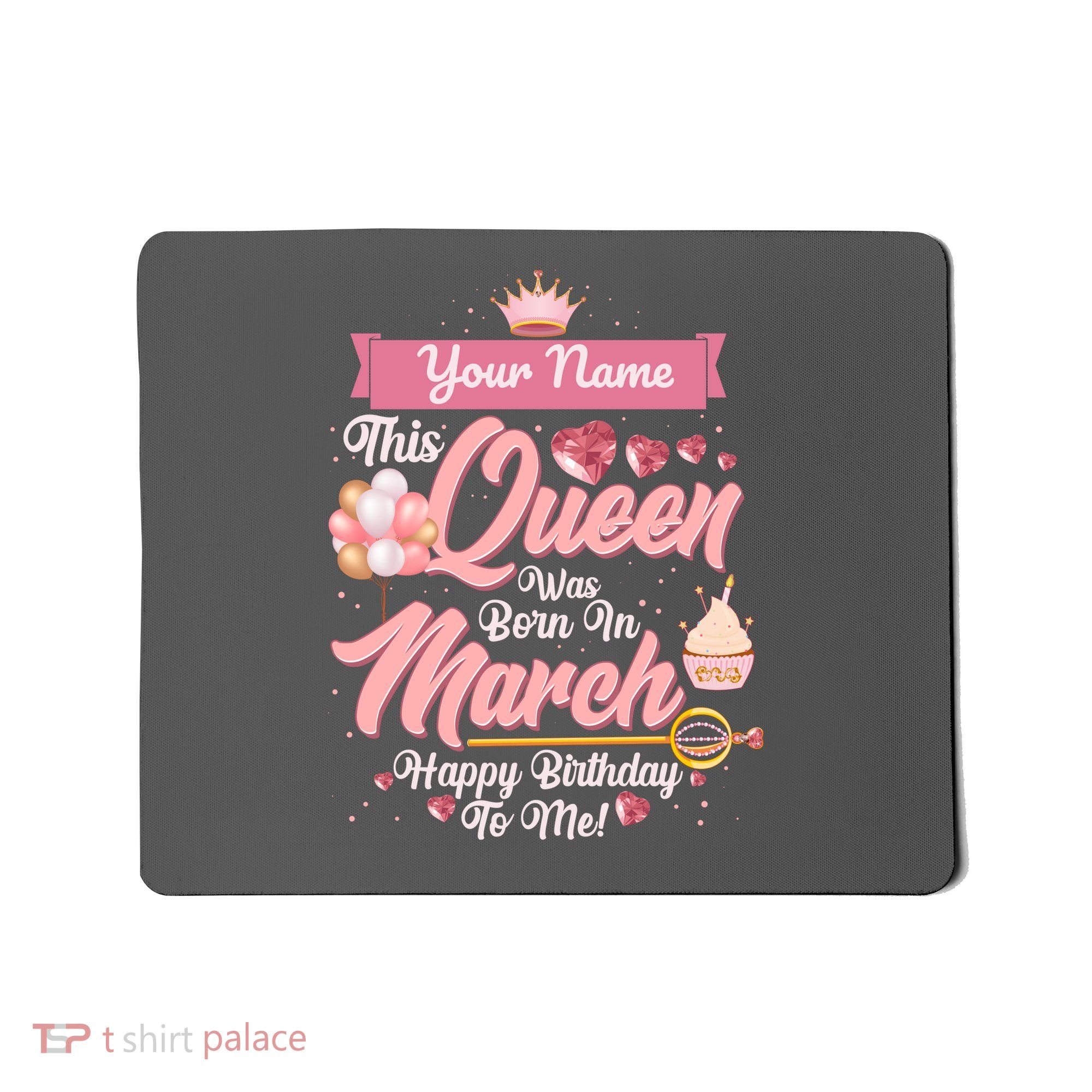 Personalized Custom Name This Queen Was Born In March Happy Birthday To Me Mousepad