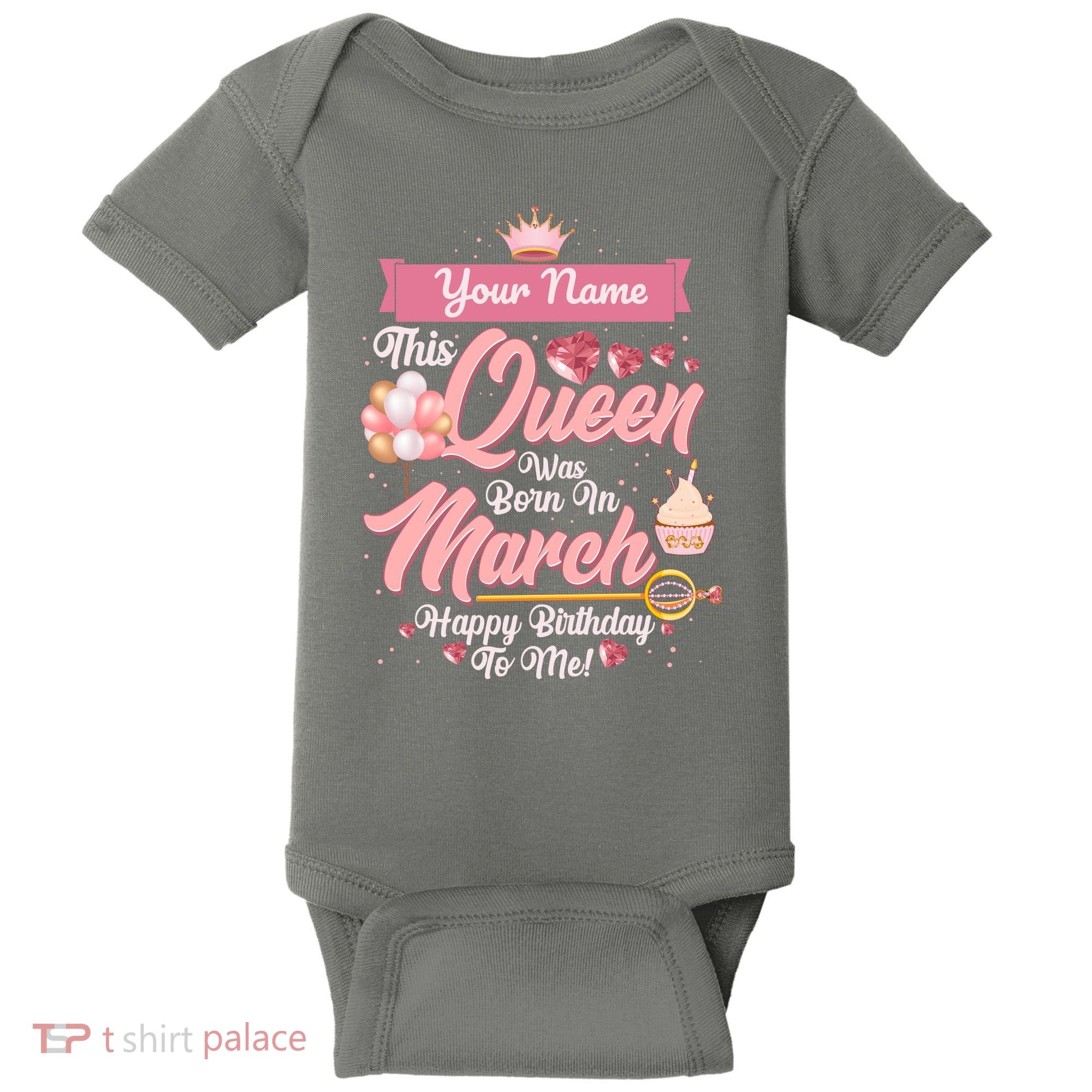 Personalized Custom Name This Queen Was Born In March Happy Birthday To Me Baby Bodysuit