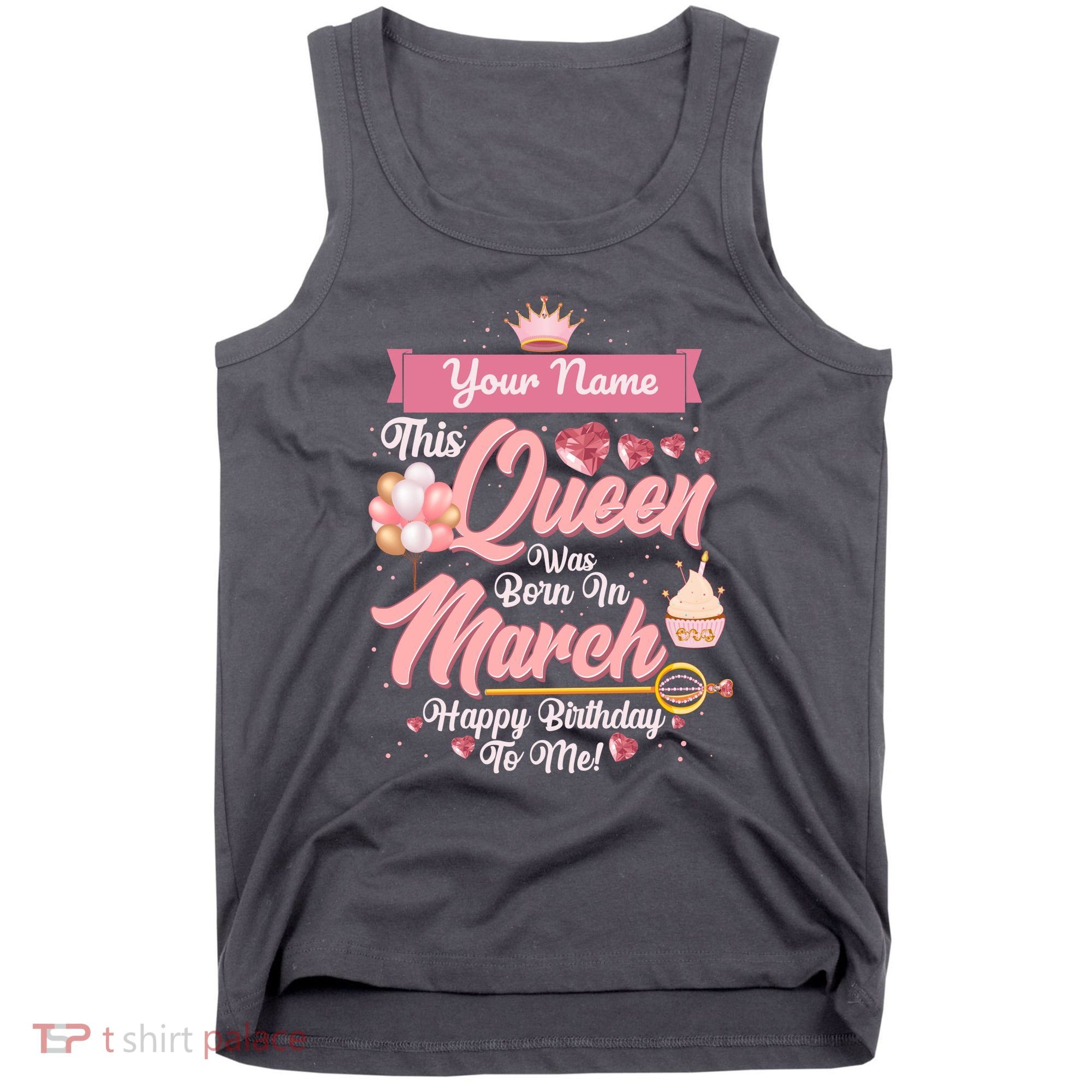 Personalized Custom Name This Queen Was Born In March Happy Birthday To Me Tank Top