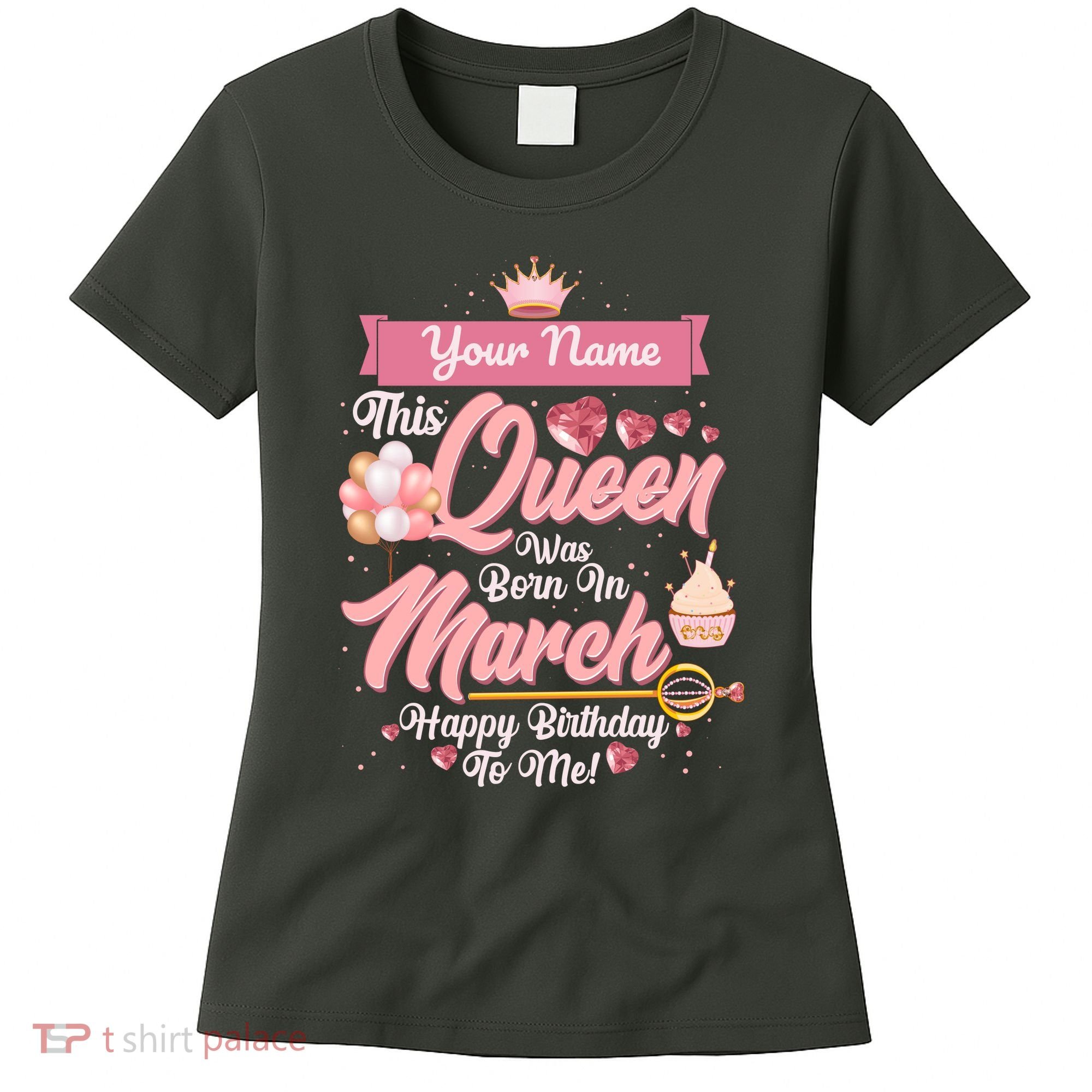 Personalized Custom Name This Queen Was Born In March Happy Birthday To Me Women's T-Shirt
