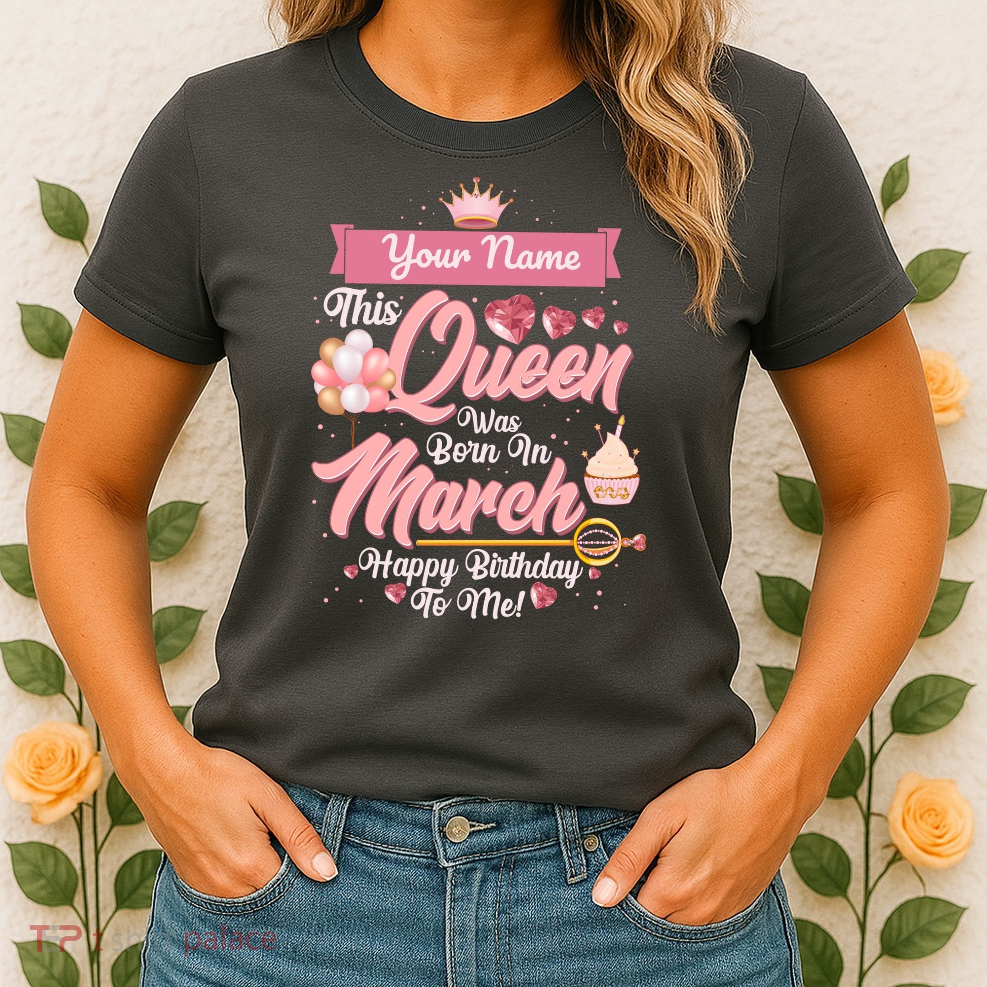 Personalized Custom Name This Queen Was Born In March Happy Birthday To Me Women's T-Shirt