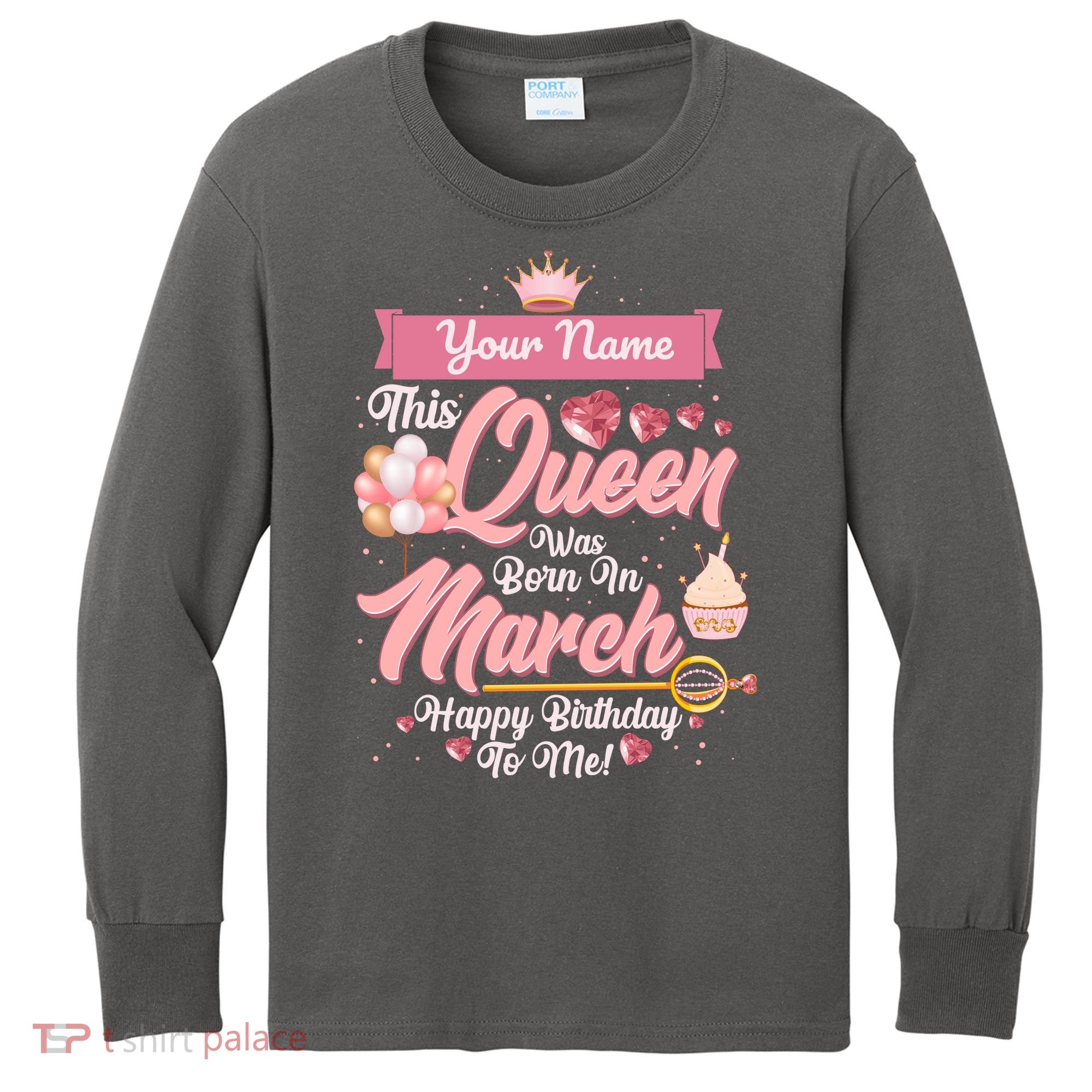 Personalized Custom Name This Queen Was Born In March Happy Birthday To Me Kids Long Sleeve Shirt