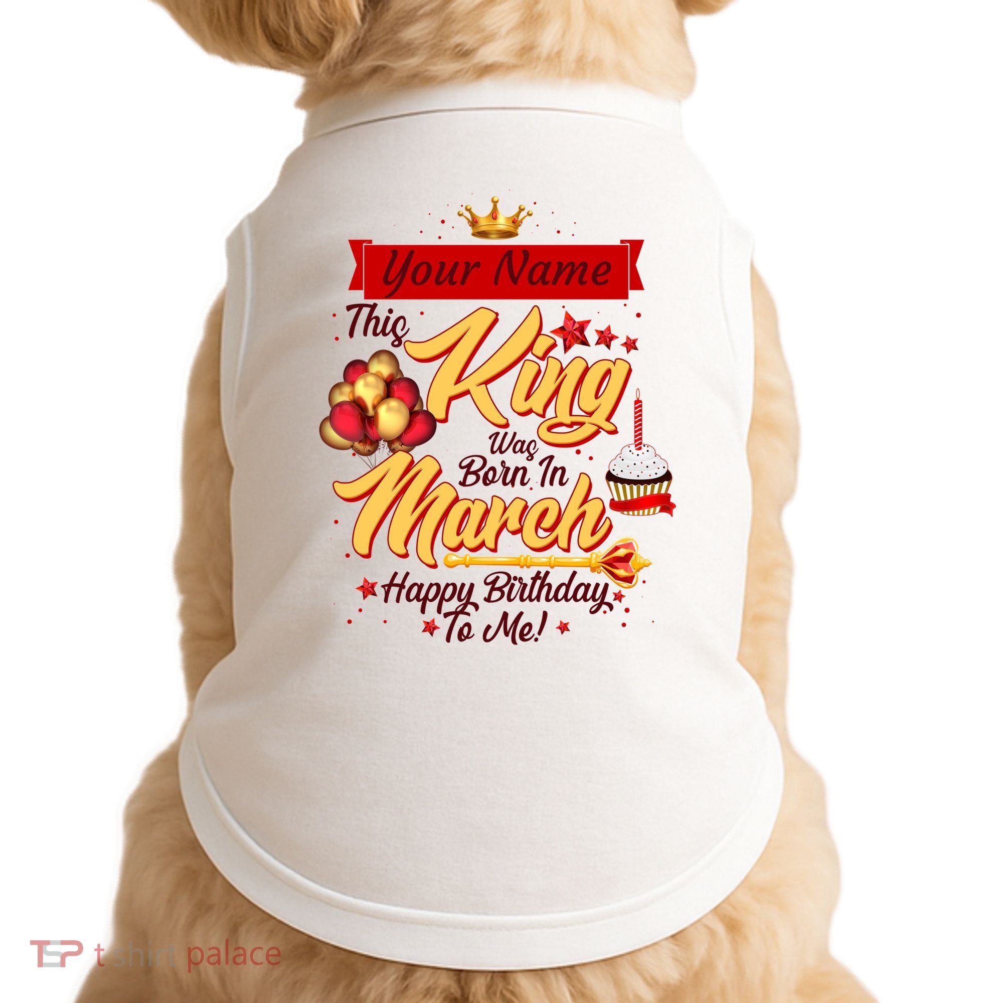 Personalized Custom Name This King Was Born In March Happy Birthday To Me Doggie Tank