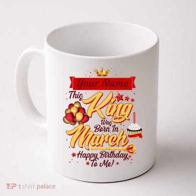 Personalized Custom Name This King Was Born In March Happy Birthday To Me Coffee Mug