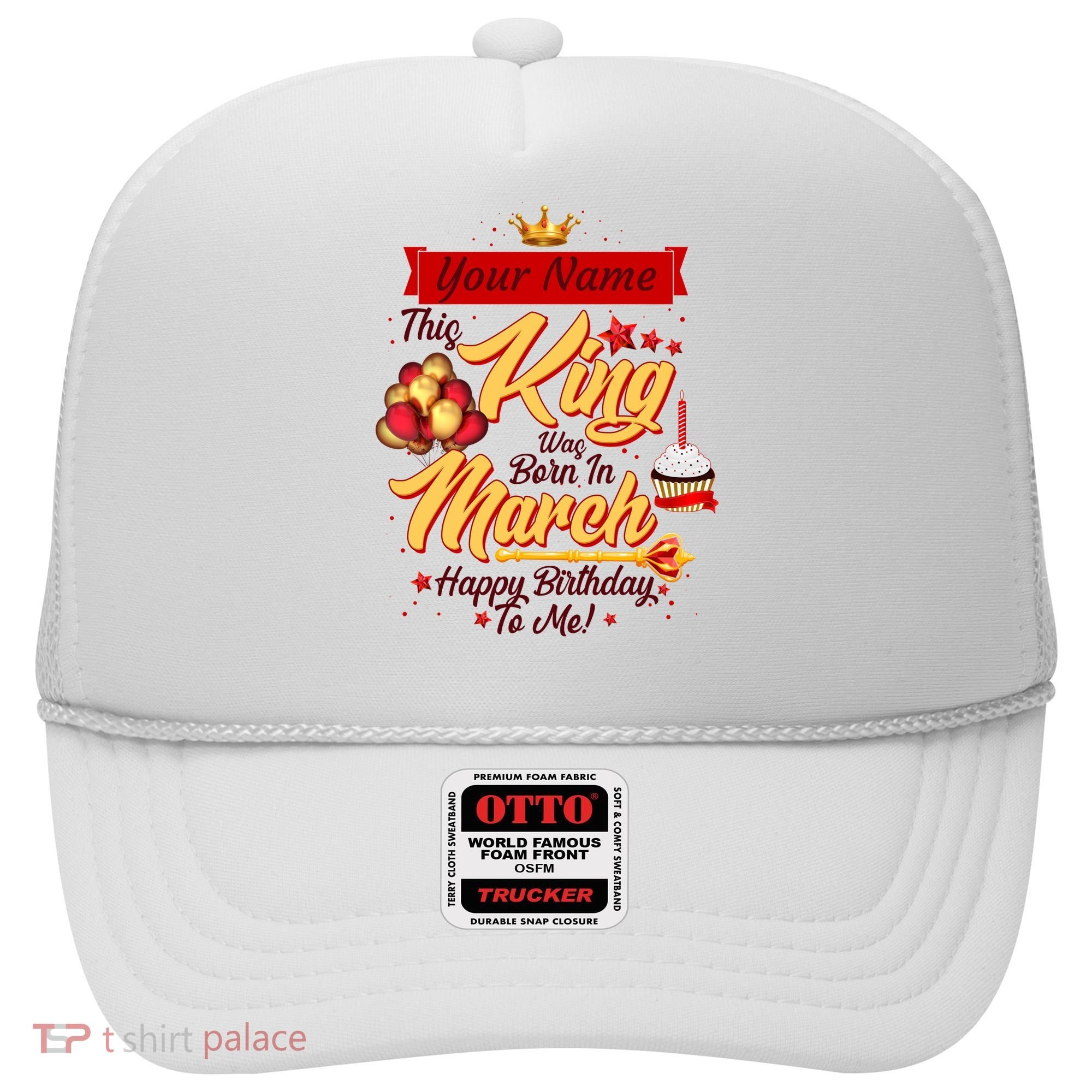 Personalized Custom Name This King Was Born In March Happy Birthday To Me Hat