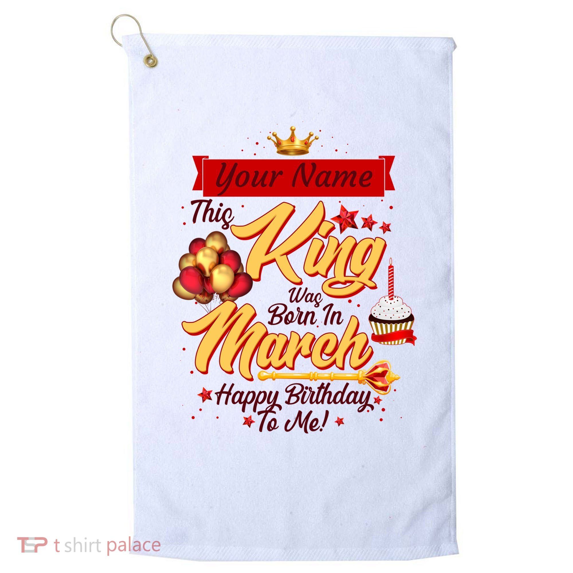Personalized Custom Name This King Was Born In March Happy Birthday To Me Golf Towel