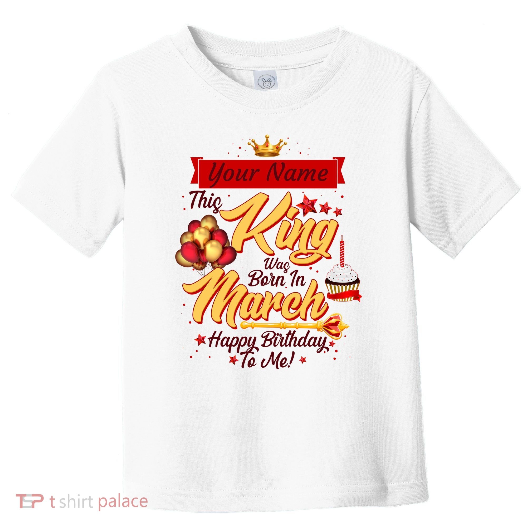 Personalized Custom Name This King Was Born In March Happy Birthday To Me Toddler T-Shirt