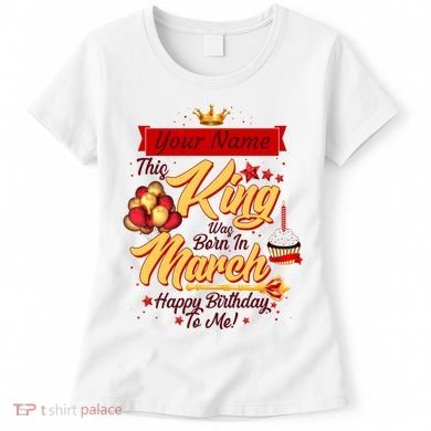 Personalized Custom Name This King Was Born In March Happy Birthday To Me Women's T-Shirt