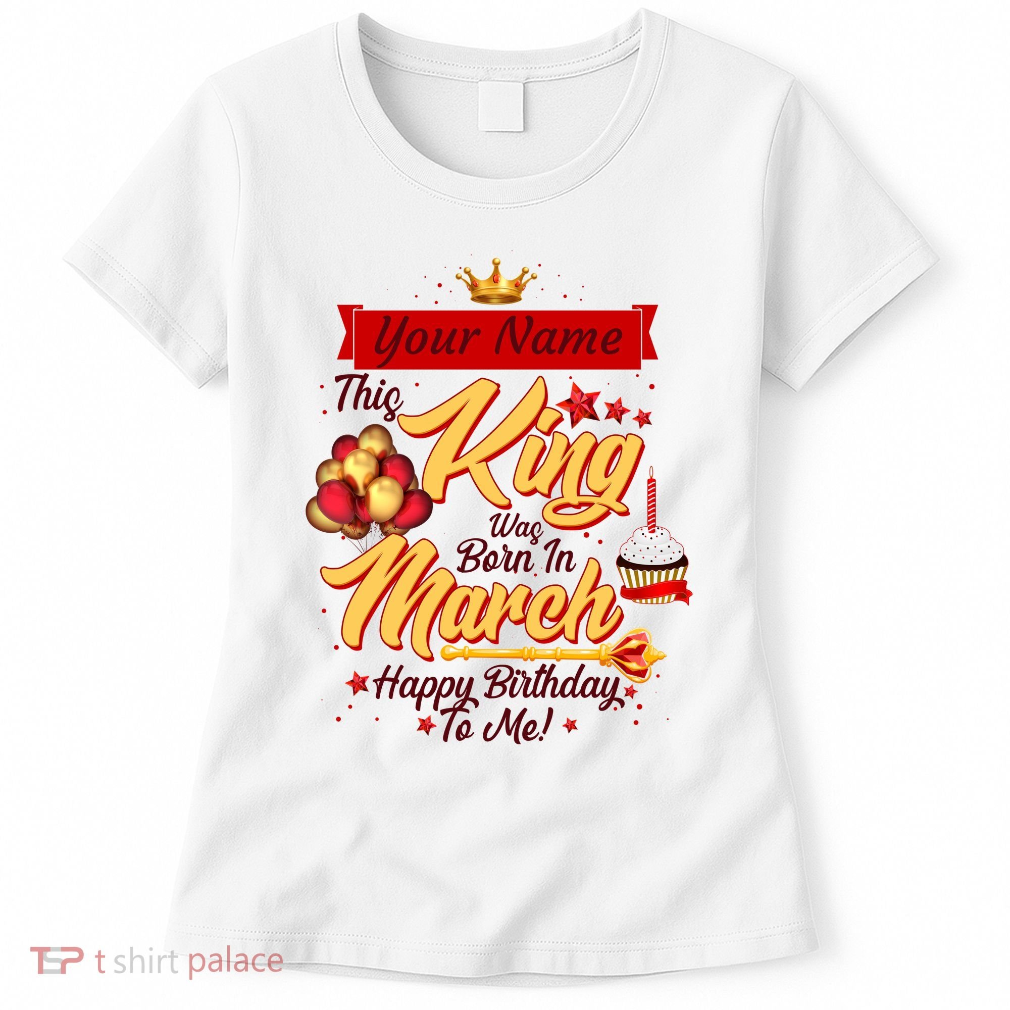 Personalized Custom Name This King Was Born In March Happy Birthday To Me Women's T-Shirt