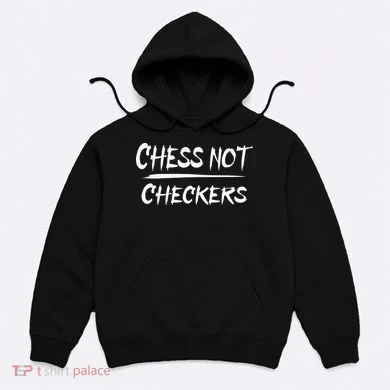 Play Chess Not Checkers Separate To Elevate Hoodie