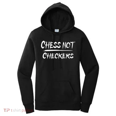 Play Chess Not Checkers Separate To Elevate Women's Hoodie