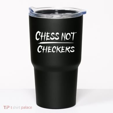 Play Chess Not Checkers Separate To Elevate Tumbler