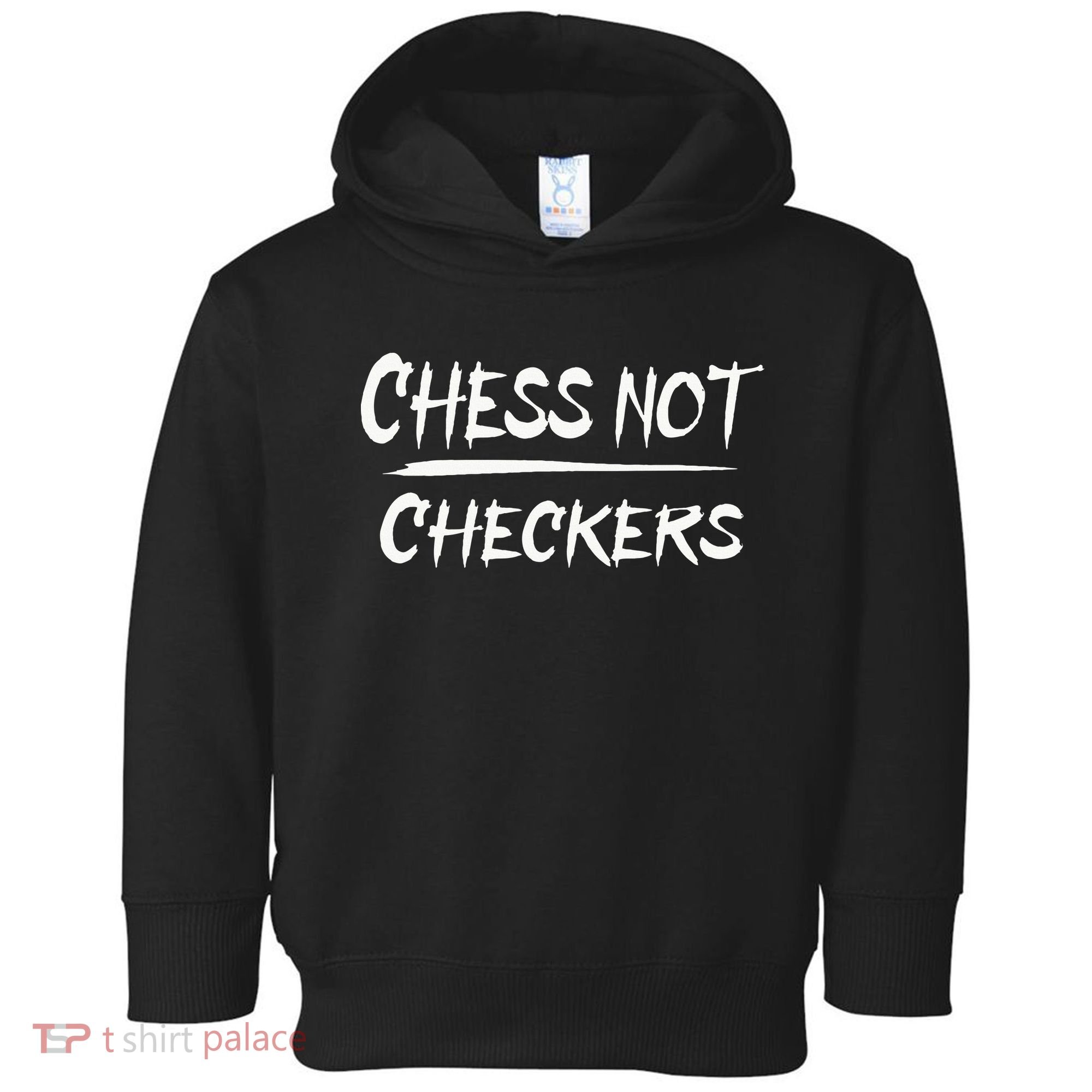 Play Chess Not Checkers Separate To Elevate Toddler Hoodie