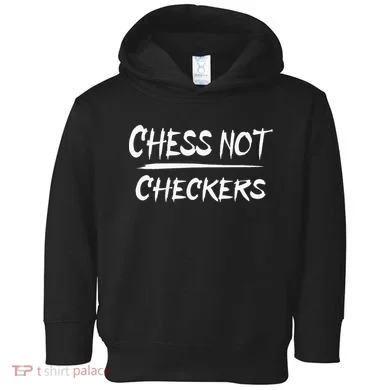 Play Chess Not Checkers Separate To Elevate Toddler Hoodie