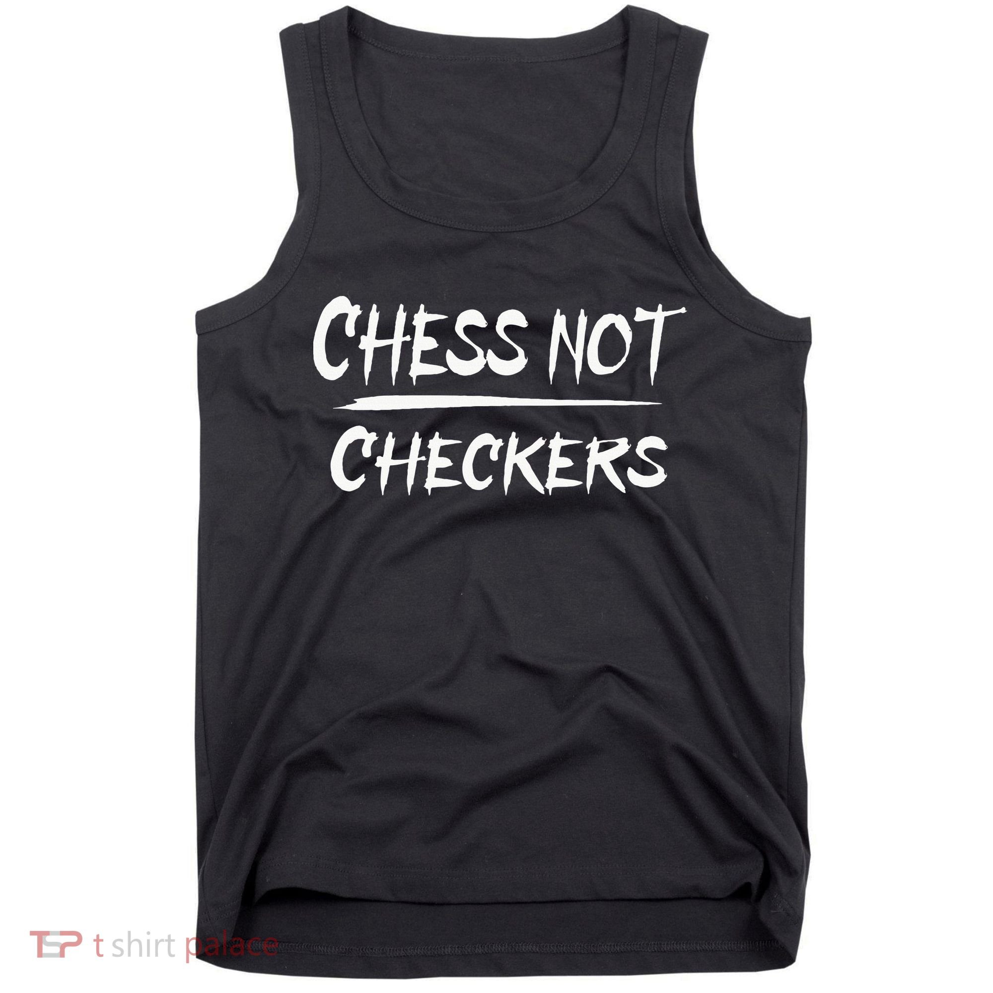 Play Chess Not Checkers Separate To Elevate Tank Top