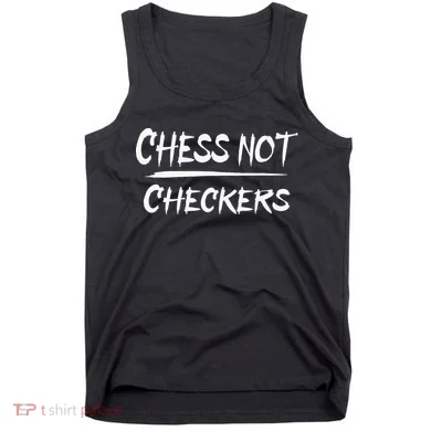 Play Chess Not Checkers Separate To Elevate Tank Top