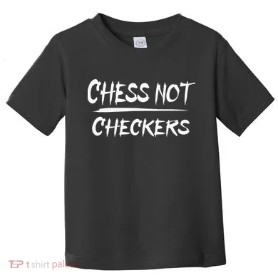 Play Chess Not Checkers Separate To Elevate Toddler T-Shirt