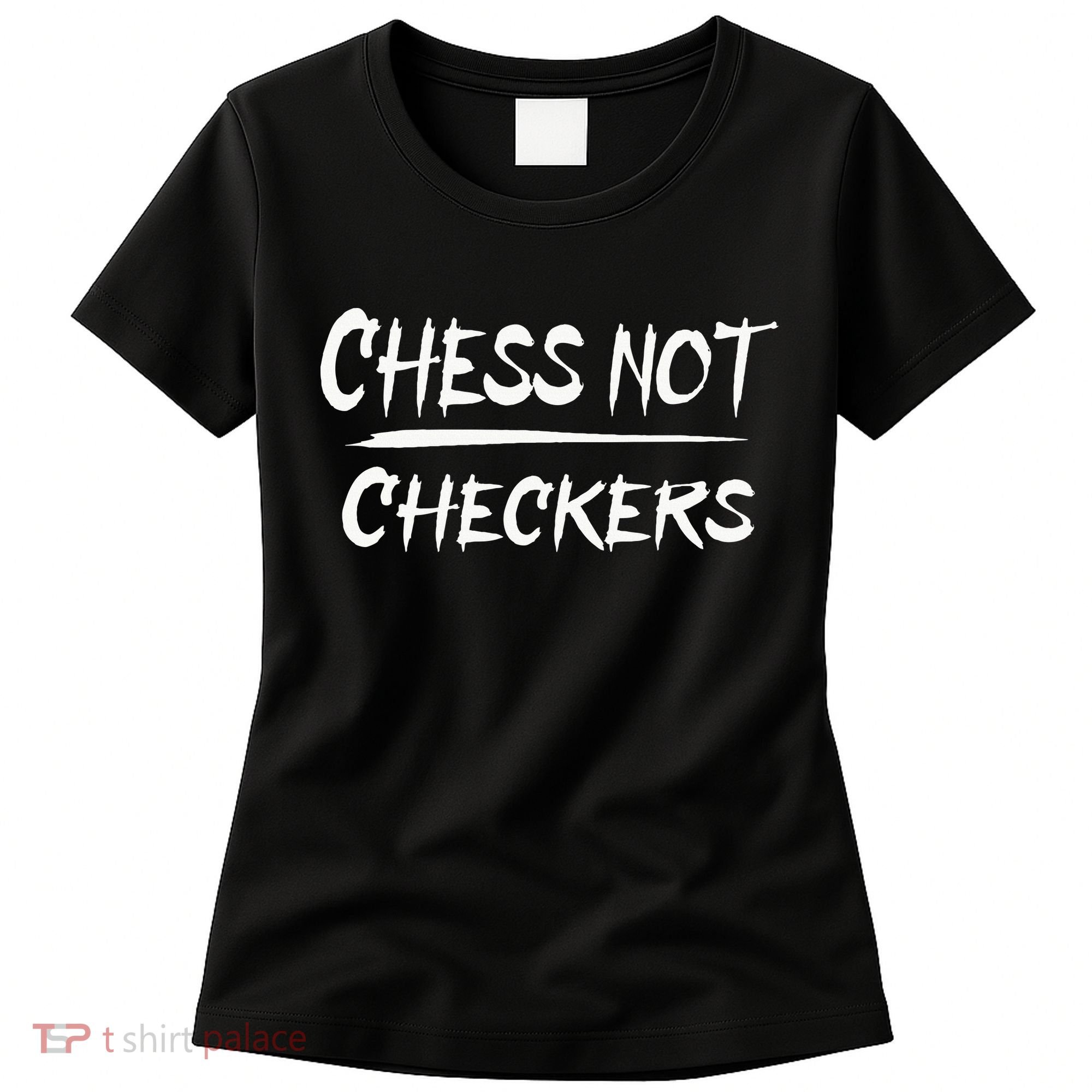 Play Chess Not Checkers Separate To Elevate Women's T-Shirt