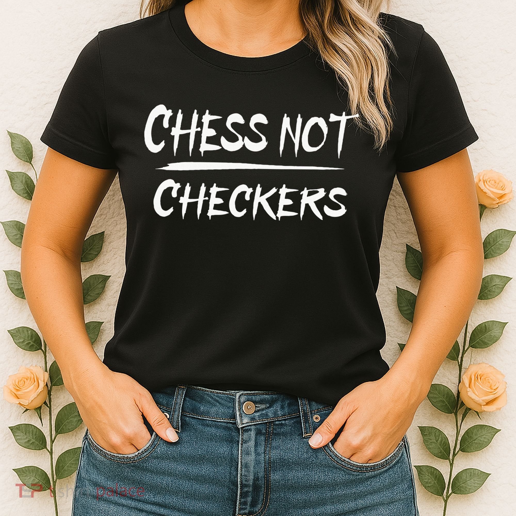 Play Chess Not Checkers Separate To Elevate Women's T-Shirt