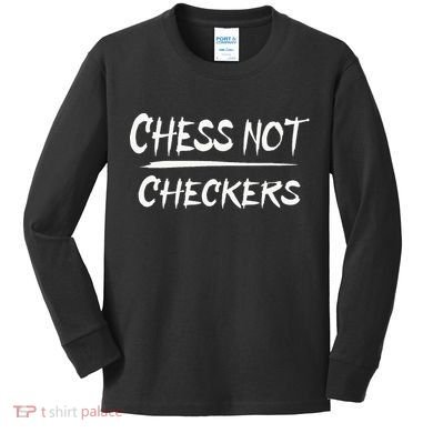 Play Chess Not Checkers Separate To Elevate Kids Long Sleeve Shirt