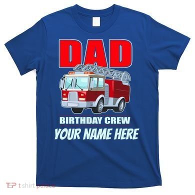 Personalized Custom Name Dad Funny Birthday Crew Firetruck T-Shirt
