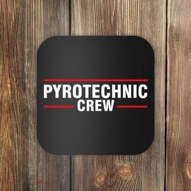 Pyrotechnic Crew Pyro Pyromaniac Fireworks Pyrotechnician Coaster