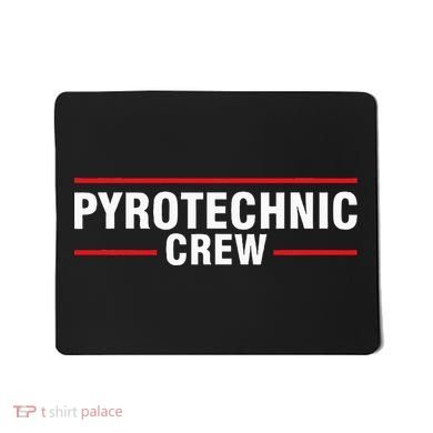 Pyrotechnic Crew Pyro Pyromaniac Fireworks Pyrotechnician Mousepad