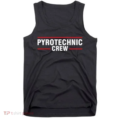 Pyrotechnic Crew Pyro Pyromaniac Fireworks Pyrotechnician Tank Top