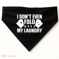 Poker Card Player I Don't Even Fold My Laundry Gambler USA-Made Doggie Bandana thumb 0