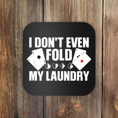 Poker Card Player I Don't Even Fold My Laundry Gambler Coaster