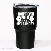 Poker Card Player I Don't Even Fold My Laundry Gambler Tumbler thumb 0