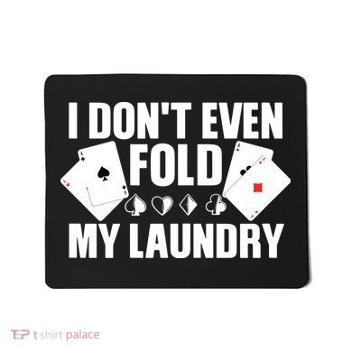 Poker Card Player I Don't Even Fold My Laundry Gambler Mousepad