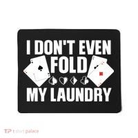 Poker Card Player I Don't Even Fold My Laundry Gambler Mousepad thumb 0