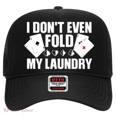 Poker Card Player I Don't Even Fold My Laundry Gambler Hat