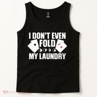 Poker Card Player I Don't Even Fold My Laundry Gambler Tank Top thumb 2