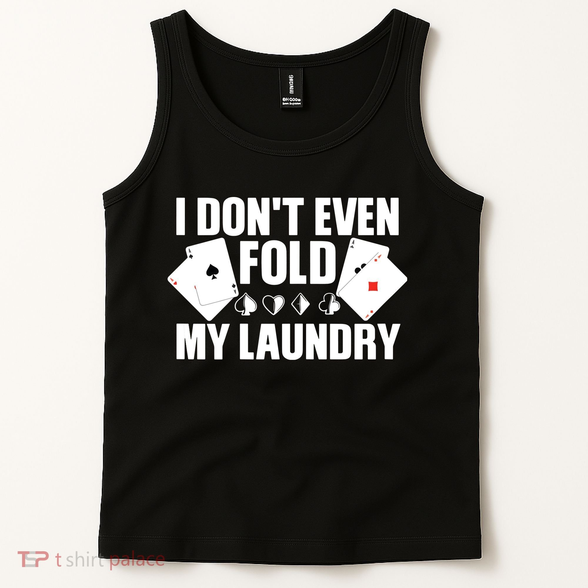 Poker Card Player I Don't Even Fold My Laundry Gambler Tank Top