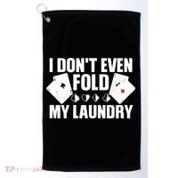 Poker Card Player I Don't Even Fold My Laundry Gambler Golf Towel thumb 0